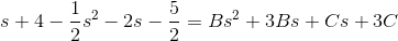 s+4-\frac{1}{2}s^2-2s-\frac{5}{2}=Bs^2+3Bs+Cs+3C