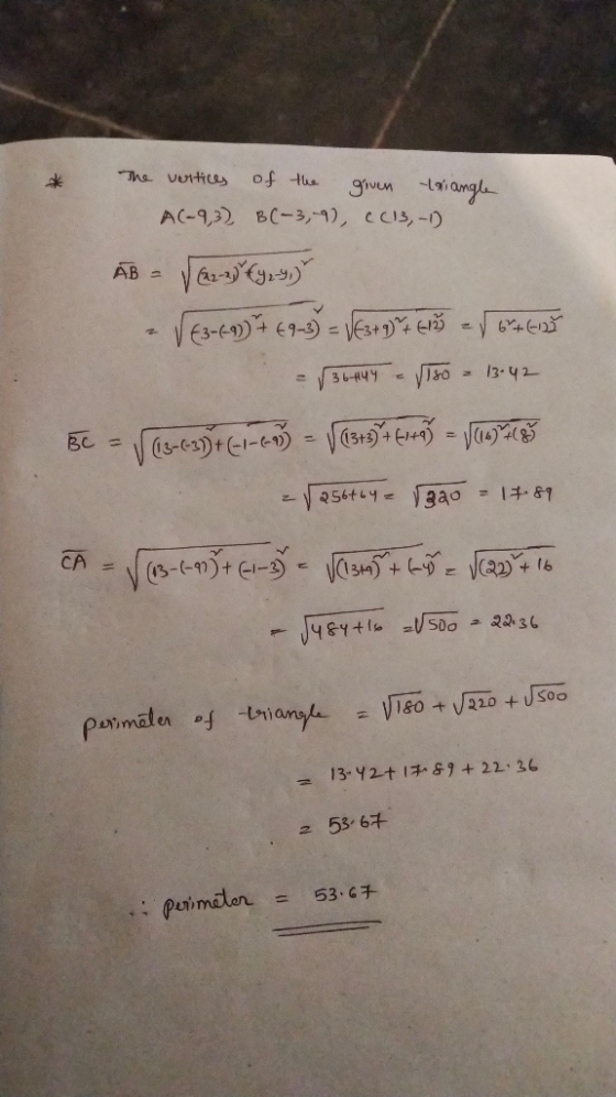 of the given taiangle The vertices AC-9,3) B(-3,-9), ((13,-1) AB = 22-27 (429) V €3-6-91) 7 & 9-3) = √(3 + 9) + E2 / 64627 =
