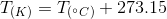 T_{(K)}=T_{(^{\circ}C)}+273.15
