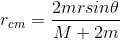 r_{cm} = \frac{2mr sin \theta}{M+2m}