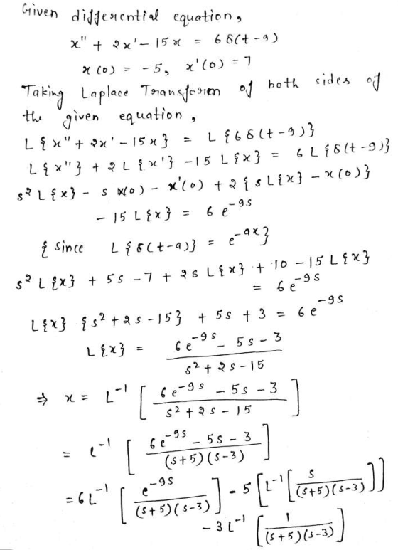 Given 11 (D) differential equation, x + 2x- 15o = 66(+9) -5, x(o)=7 Taking Laplace Transform of both sides of the given eq