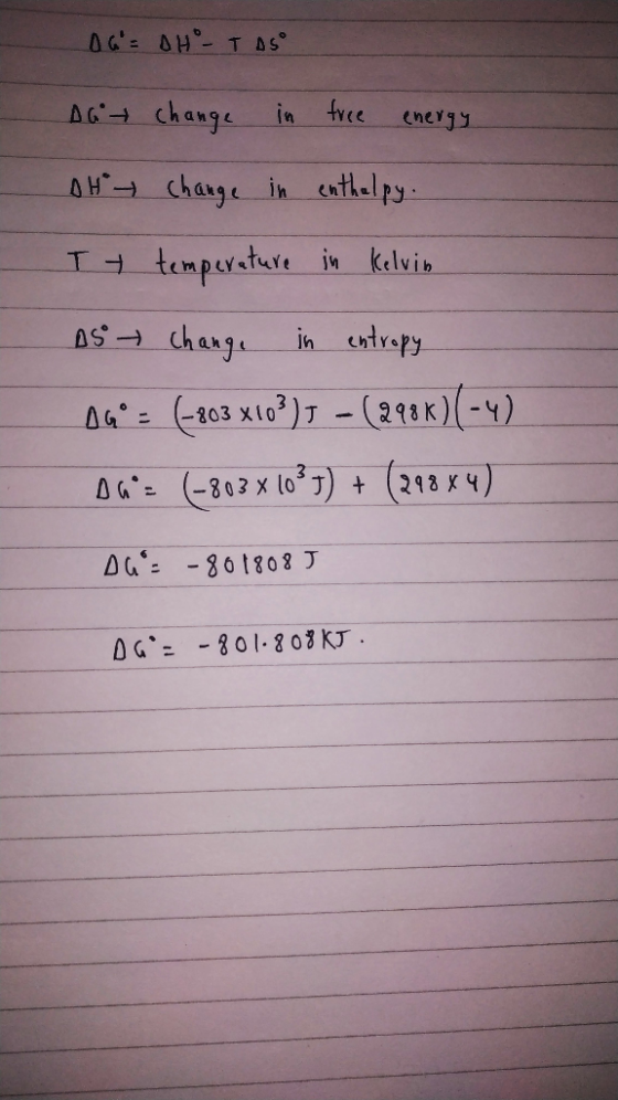 OG= DHT AS Dat change in free energy OH change in enthalpy. It temperature in Kelvin As change in entropy 04° = (-803 x103)