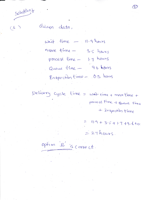 solutions .. Given data, wait time - 11-9 hours more time - 3.5 hours procese time - 17 hours Queue time - go hours Inspectio