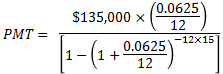 $135,000 x (0.0625 12 PMT = -12x15 1- (1 + 0.0625) ***15