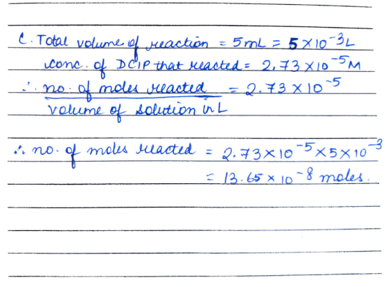 C. Total volume oL Heaction = 5 mL = 5X10-3L DCIP that keacted = 2,73X10M of no:0f molesleacted of solution n L conc. -2.73X1