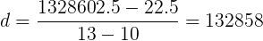 \large d=\frac{1328602.5-22.5}{13-10}=132858