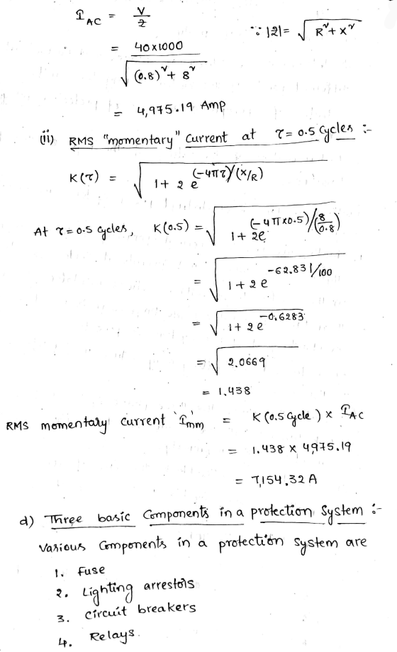 PAC - Nok 2 *3121= R + x 40 x1000 (0.8) + + 8 4,975.19 Amp ii) RMS momentary Current at T= 0.5 Cycles : K(C) (-41777(XIR) 1