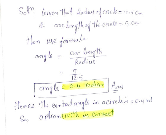 Solm Criven that Radius of cock=1215Cm & are length of the enele = 5 cm them use formula angle longth Radius le arc 5 12.5 an