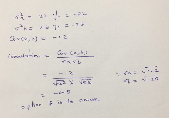 22 / = -22 så= 22 o²b = Corca, b) = 28 /. 3.28 - O2 Correlation Cor (a,b) barb ---.2 6a= 5.22 56 = ſ.28 √.22 X 2ğ -0.8 answe