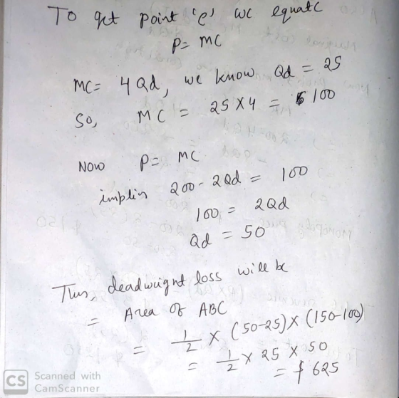 To get point ce we equation 2 P= MC MC = 4Qd we know Qd = 25 So Mc- 25×4 = 6100 Now P= mc boo implin 200-2 Qd = 100 100 = 2Q
