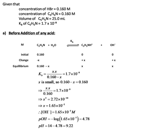 Given that concentration of HBr= 0.160 M concentration of C5H5N=0.160 M Volume of C5H5N=25.0 mL Kb of C5H5N = 1.7 x 10-9 a) B