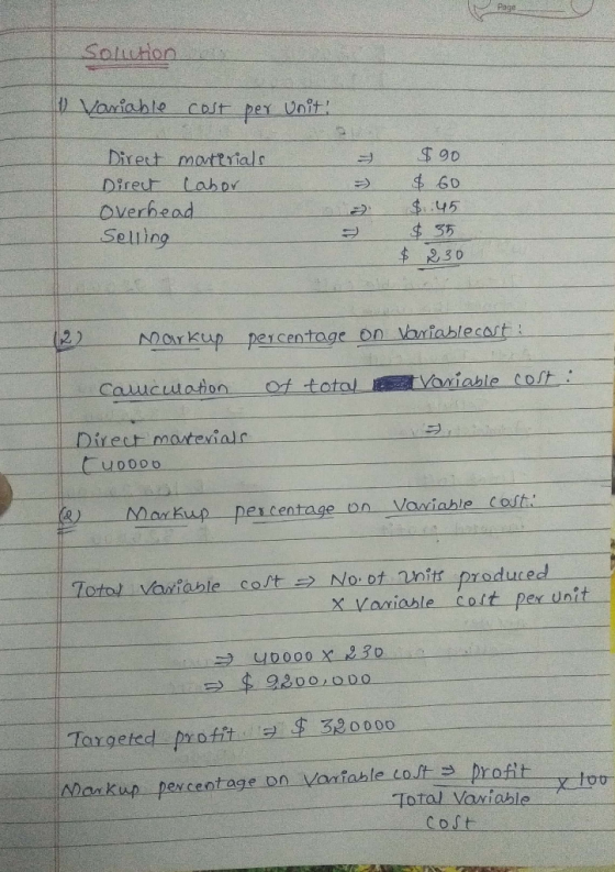 Soliton y variable cost per unit! $90 Direct materials Direct Labor overhead Selling $ 60 $.45 $ 35 $ 230 (2) Narkup percenta