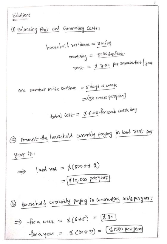 Solution: (1) Balancing Rent and commuting coste : household residence = 8 miles measuring = 5000 sq feet. rent = 82.00 per s