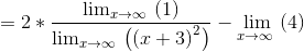 =2* \frac{\lim _{x\to \infty \:}\left(1\right)}{\lim _{x\to \infty \:}\left(\left(x+3\right)^2\right)}-\lim _{x\to \infty \:}\left(4\right)