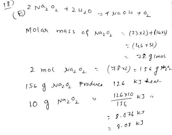 18 2 Na2 0 2 H20 (E) Molar mass of Na201 (23x2)+(6 (4.6 732) 78Imo 2 mol (72)S Produce KJ hea 26 126x10 Na202 KJ 9. o kJ