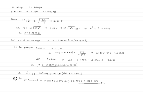 me 1.7 kg K= 260 Nm 20 = 0.135m V = 4:06 ms at t=2sec Recoll W= k 260 107 = 12.37 Š Now 29- w j az x² 4:06 - 12:37 J AZ_4135²