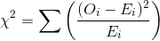 \chi ^{2} = \sum \left ( \frac{(O_{i}-E_{i})^2}{E_{i}} \right )