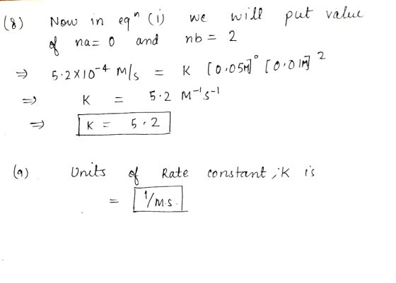 (8) 7 Now in eq (ij we will put value of na= 0 and nb = 2 5:2x10-4 ms = K 10.0517° [0.0 ing? K = 5.2 M+S-! K = 5.2 = (a) Uni
