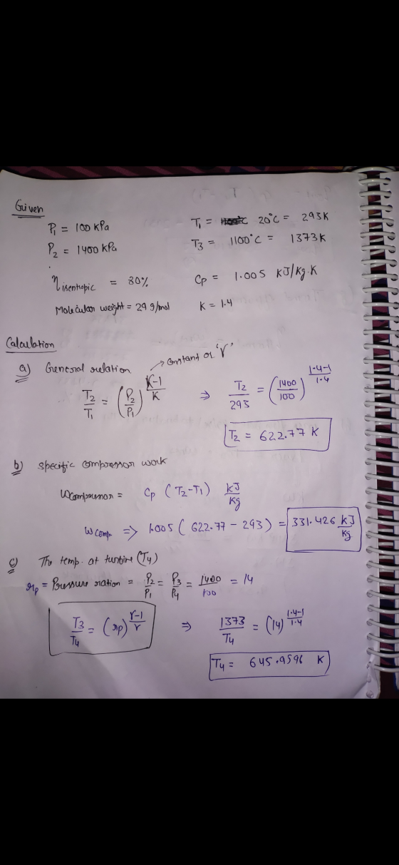 Given To = host 20°c = 2936 T3 = 1100c = dooooo Pi = 100 kPa 1373K P2 = 1400 kPa nisentropic 80% Cp = 1.005 kJ/kg. K Molecul