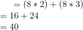 = (8*2) + (8*3)\\ = 16 + 24\\ = 40