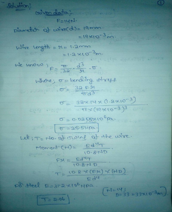 O Solution/ Given data? F-14N. Diameter of wirecd) 19mm. = 19x10-3 m. Wire length = = 1.2mm = 1.2x10-3m. We know ; T d3 0.32