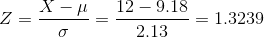 Z = \frac{X - \mu}{\sigma} = \frac{ 12 - 9.18}{ 2.13} = 1.3239
