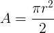 \large A = \frac{\pi r^2}{2}