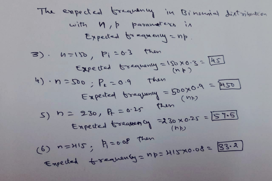 with then The expected frequency in Binonnial dixtribution n, Þ parameters in Expected frequency = np. 3) n=130, u=150, Piao.