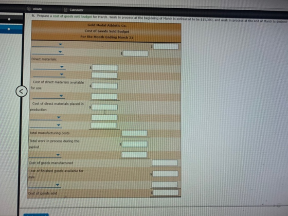 fook Coro the end of March is desired 6. Prepare a cost of goods sold budget for March. Work in proces at the beginning of Ma
