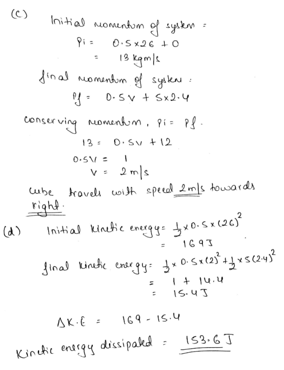 Initial momentum of system : Pi = 0.5*26 +0 - 13 kgm/s final momentum of system : f = 0.5V + 5x2.4 conserving momentum, pi= P