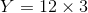 Y= 12\times 3