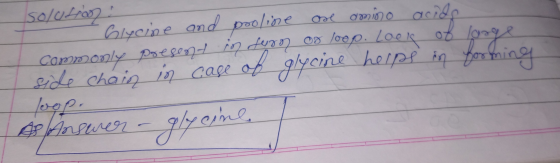 solution: dosino acido dmmo acid Glycine and poo/ine oe Commonly Psesent in fyg on loop. Loek eide chain in case of glycine h