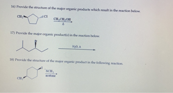 16) Provide the structure of the major organic products which result in the reaction below ca; ICI CH,CH,01 17) Provide the m