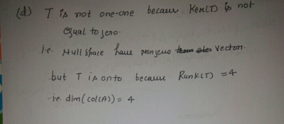 becaus Kealt) is not (d) T is not one-one equal to jero. ie. Hull space have Monjeno tem etes Vector but I is onto because Ra
