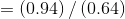 = (0.94) (0.64)