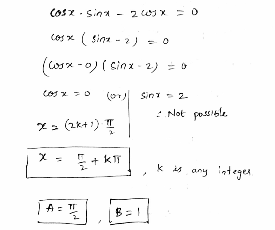 cosx.sina - 2 cosa so cosse ( sinx - 2) = 0 (8 x -)( Sìn x - 2) = 0 cos x = 0 (ov) Sinx = 2 -. Not possible X= (2x+1). III 1