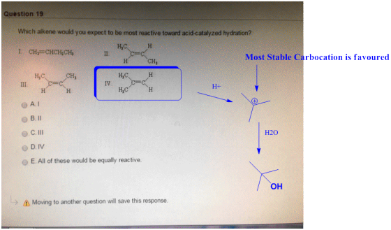Question 19 Which alkene would you expect to be most reactive toward acid-catalyzed hydration? I CH,CHCH CH Most Stable Carbo