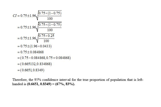 0.75x(1-0.75) CI = 0.75-1.96, V 100 10.75x(1-0.75) = 0.75-1.96 100 10.75 0.25 = 0.75+1.96, 100 = 0.75+(1.96x0.0433) = 0.750.0