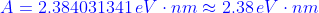 {\color{Blue} A=2.384031341\, eV\cdot nm \approx 2.38\, eV\cdot nm}
