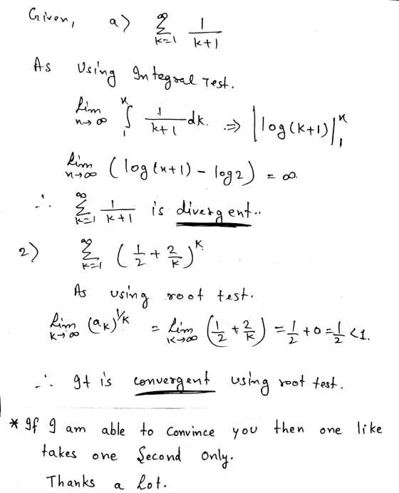 Given, a) Ž 2 kal ktl As Using Integral Test. Ali to hradk » llog(kl) Lim (log(n+1) - log2) 1 E kt к 2) K-1 et is divergent..