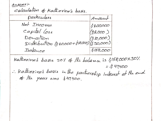Answert calculation & katherines basis. particulars Amount Net Income $200.000 capital. Loss ($2,000 ) Donation $ 10,000) Di