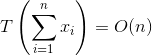 T\left ( \sum_{i=1}^{n}x_i \right )=O(n)