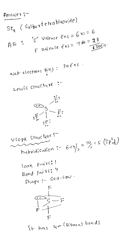 Answer:- Sty ( Sulturtetratluoride) s valence ēns = 6 x1 = 6 F valence èns= 7H=8 34en su éns Net electons WEj : Lewis sruct
