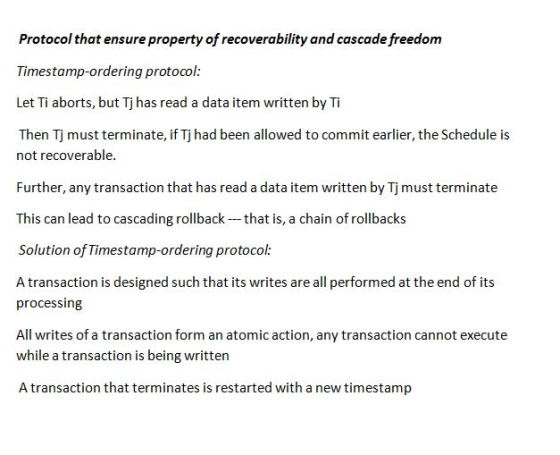Protocol that ensure property of recoverability and cascade freedom Timestamp-ordering protocol Let Ti aborts, but Тј has rea