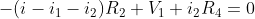 -(i-i_{1}-i_{2})R_{2}+V_{1}+i_{2}R_{4}=0
