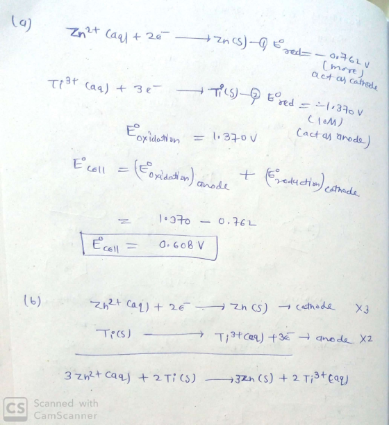 (9) Zn2+ (aql + 20 nCS) 9 to God rod 0,762 (more) act as cathode Ti 3T (aq) + 3€ Tils) - toreda COM) -1. 370 V Eoxidation = 1