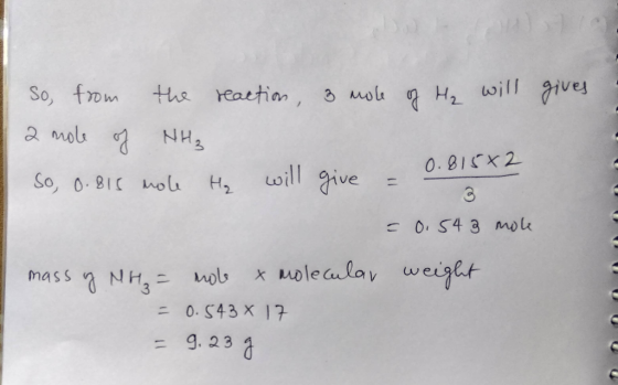 gives So, from the reaction, 3 role of H₂ will a mole of NH₃ 0.815x2 So, 0.815 nole He will give = = 0.54 3 mole mass og NH₃