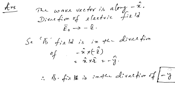 Ans The ware vector is along Lê, Diue fim of electric field - Eo So. field is dirce tion os in the 2 of x6 2 ) = 2 xar- : 5-f