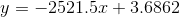 y = -2521.5.0 + 3.6862
