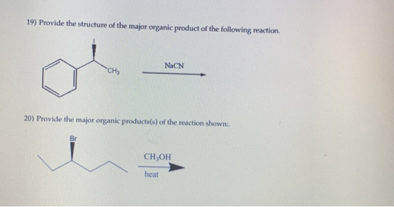 19) Provide the structure of the major organic product of the following reaction. NaCN 20) Provide the major organic products